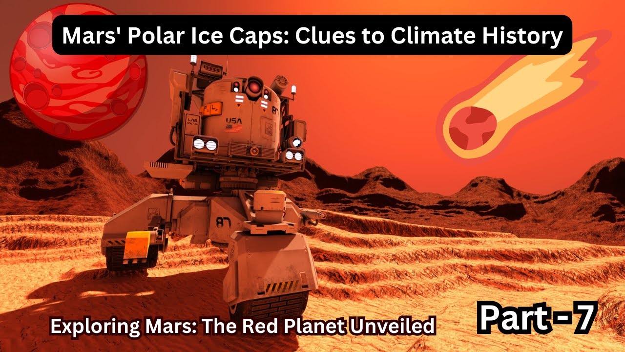 Mars' Polar Ice Caps: Clues to Climate History | Part - 7