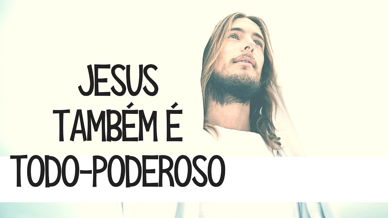 Jesus também é TODO-PODEROSO
