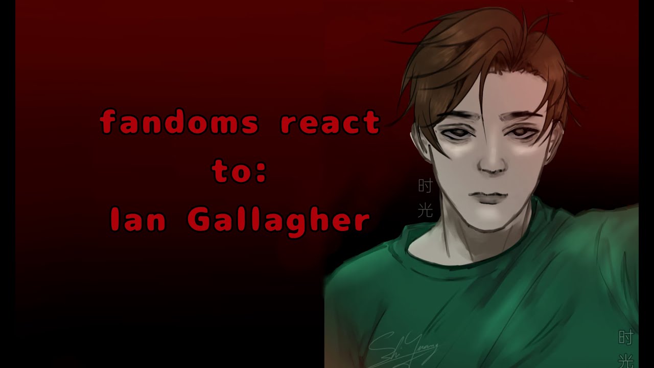 FANDOMS react to Ian Gallagher (put in 2X) part [1/7] ALL CREDITS IN DESC