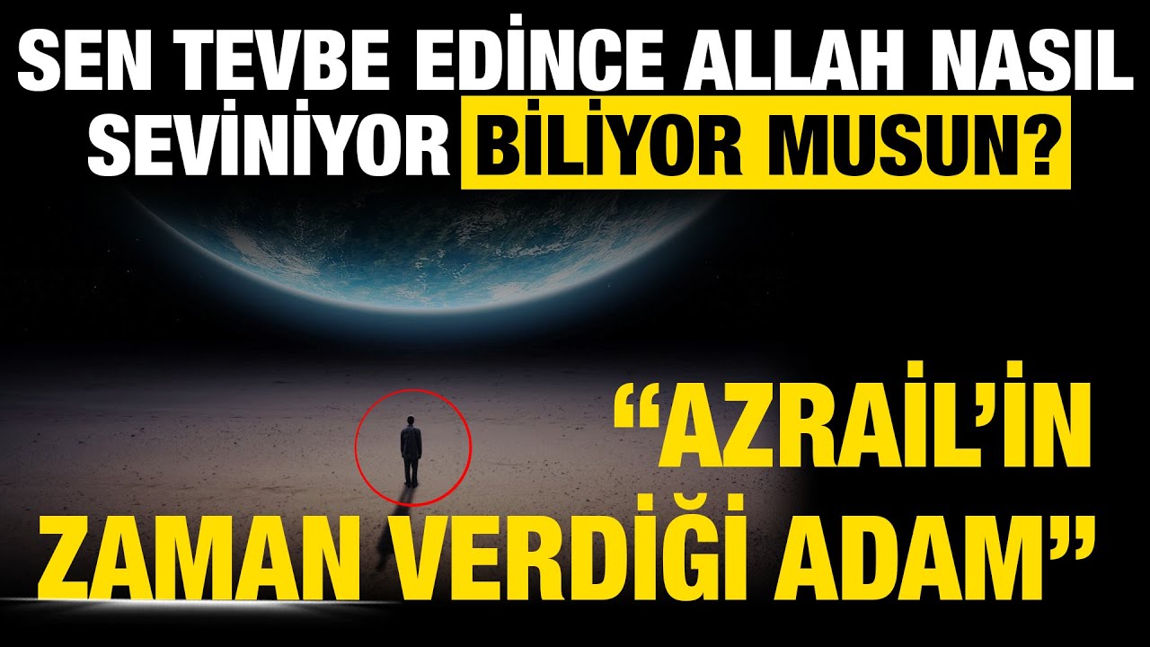 Sen Tevbe Edince Allah Nasıl Seviniyor Biliyor musun? (Azrail'in zaman verdiği adam)