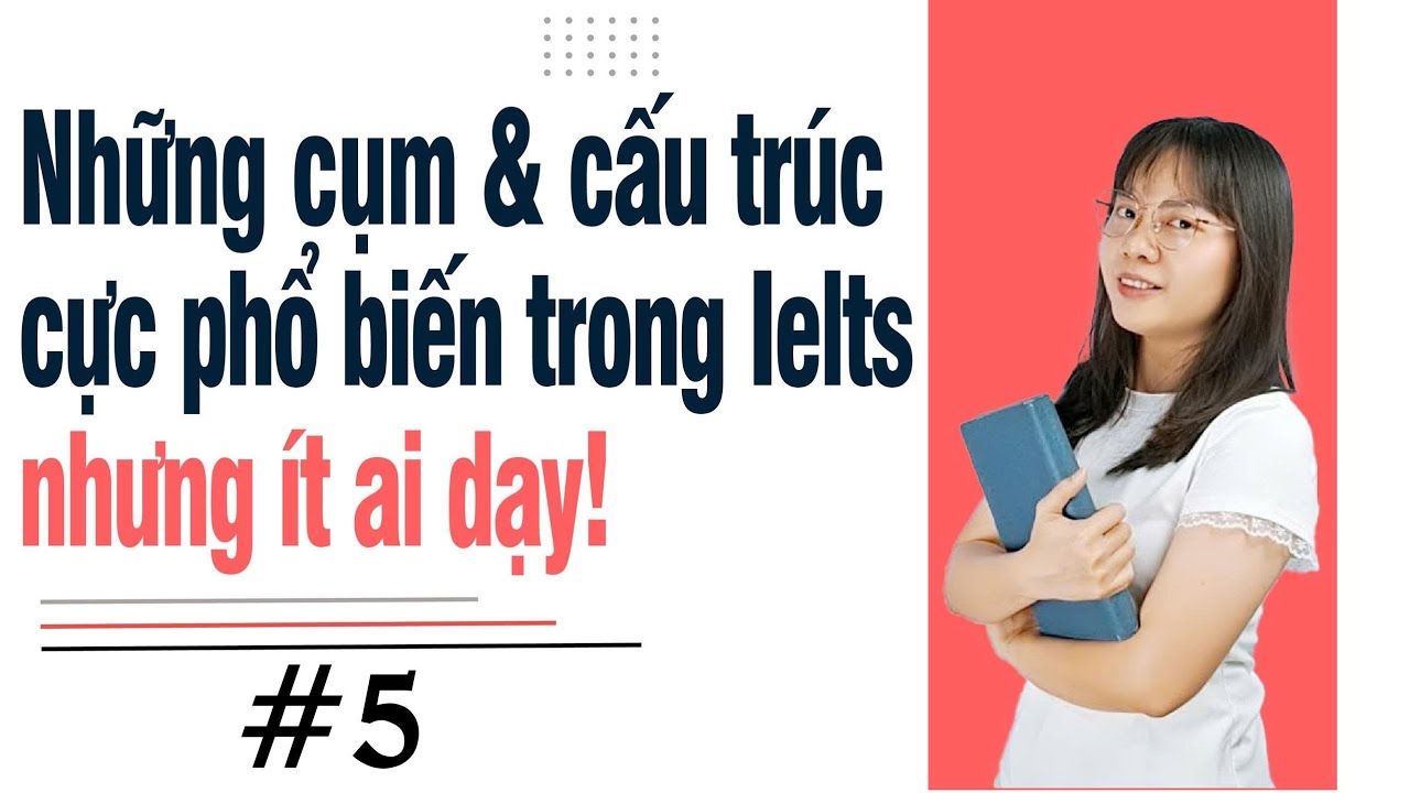 Những cụm & cấu trúc phổ biến trong ielts #5 