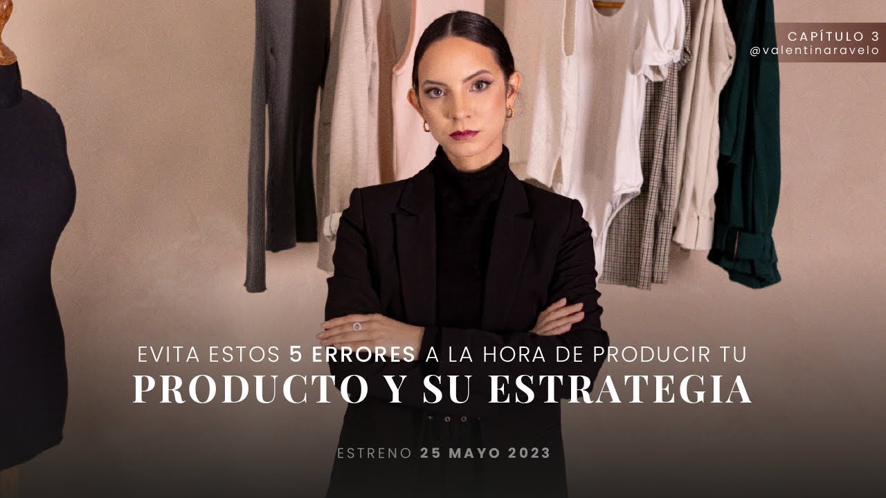 Capitulo 3| Evita estos 5 errores a la hora de producir tu producto y su estrategia