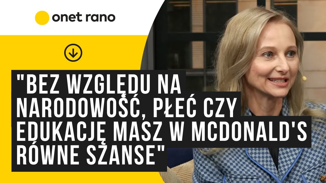 "Jesteśmy różnorodni. Bez względu na narodowość, płeć czy edukację masz w McDonald's równe szanse"