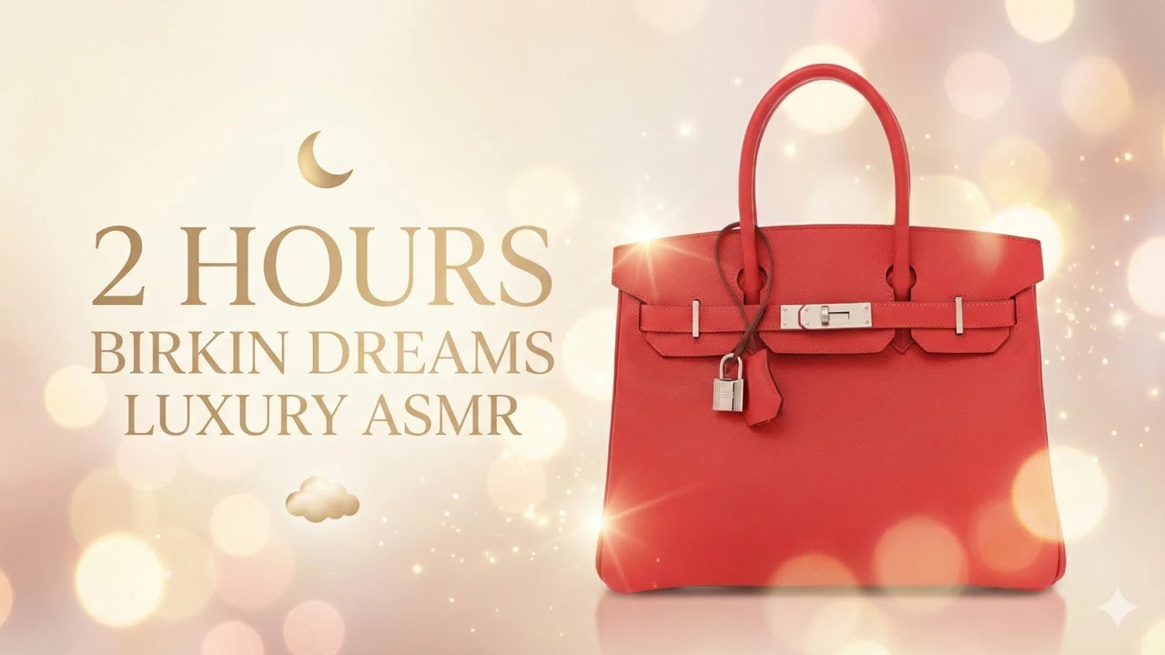 2 Hours of Hermès Birkin Bags | Luxury Eye Candy for Sleep, Study & Relaxation