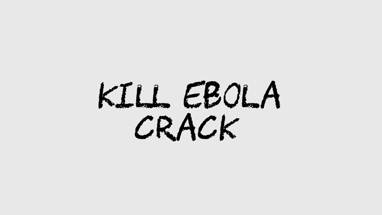 Kill Ebola-crack (lyrics)