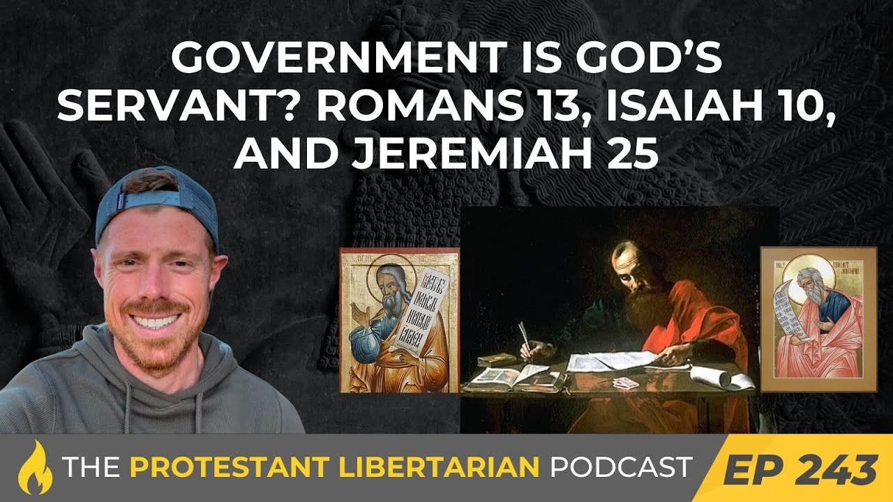 Ep 243: Government is God’s Servant? Romans 13, Isaiah 10, and Jeremiah 25