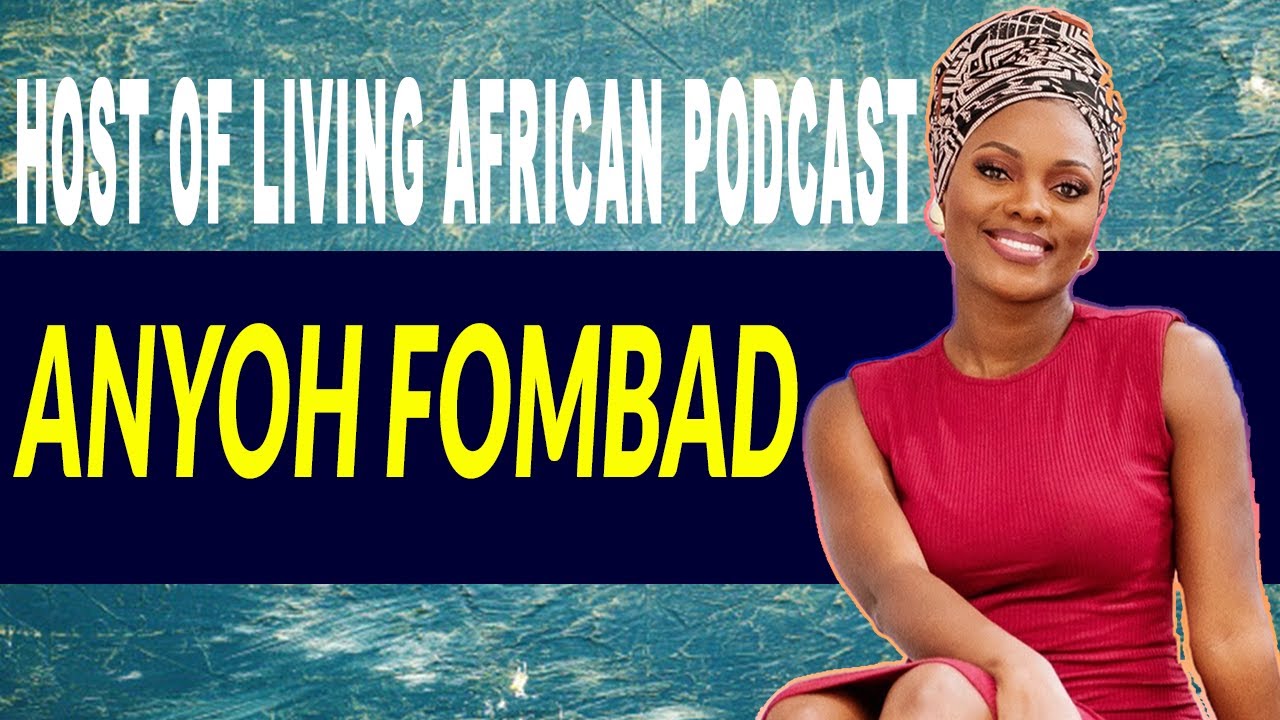 How Living African Podcast is Challenging Cultural and Societal Norms with Anyoh Fombad, + More!