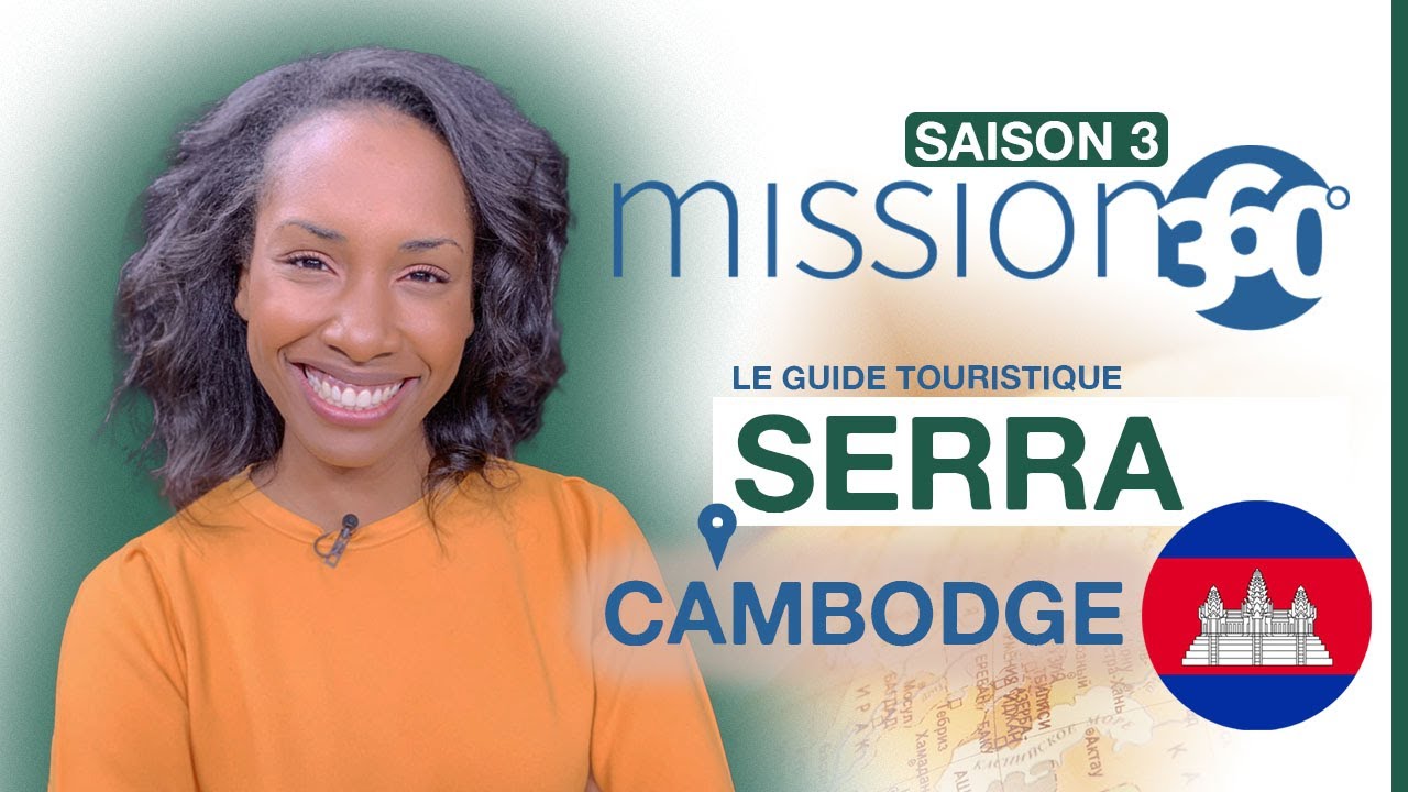 Le guide touristique Serra, au Cambodge | Mission 360 | Présenté par Joëlle