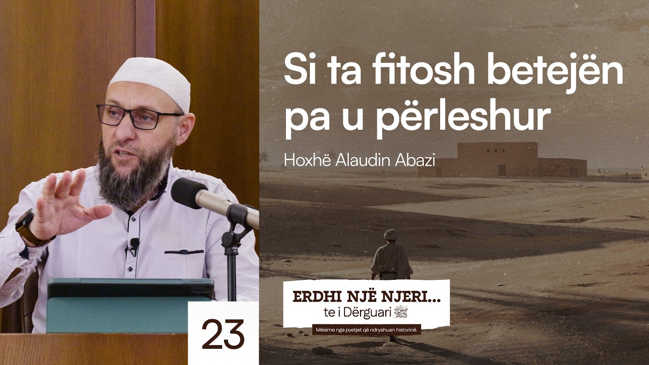23. Si ta fitosh betejën pa u përleshur - Hoxhë Alaudin Abazi