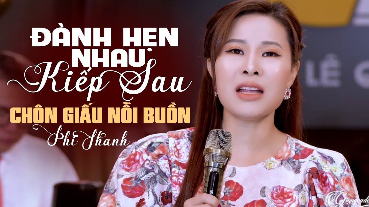 ĐÀNH HẸN NHAU KIẾP SAU Phi Thanh | Giọng Ca Khàn Lạ Chôn Giấu Nỗi Buồn Trong Từng Câu Hát