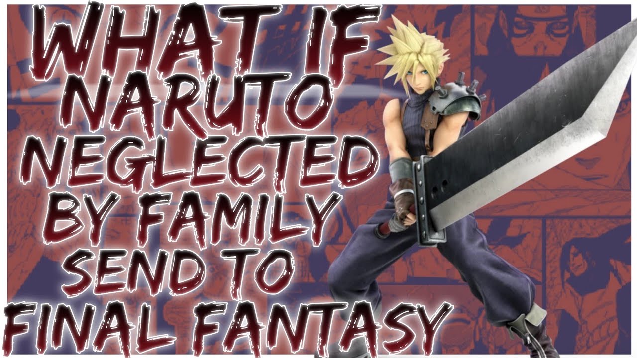 what if Naruto is neglected by the family send to the final fantasy