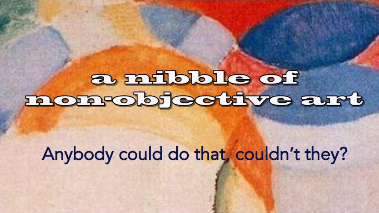 A Nibble of Non-Objective Art - Anybody could do that, couldn't they?