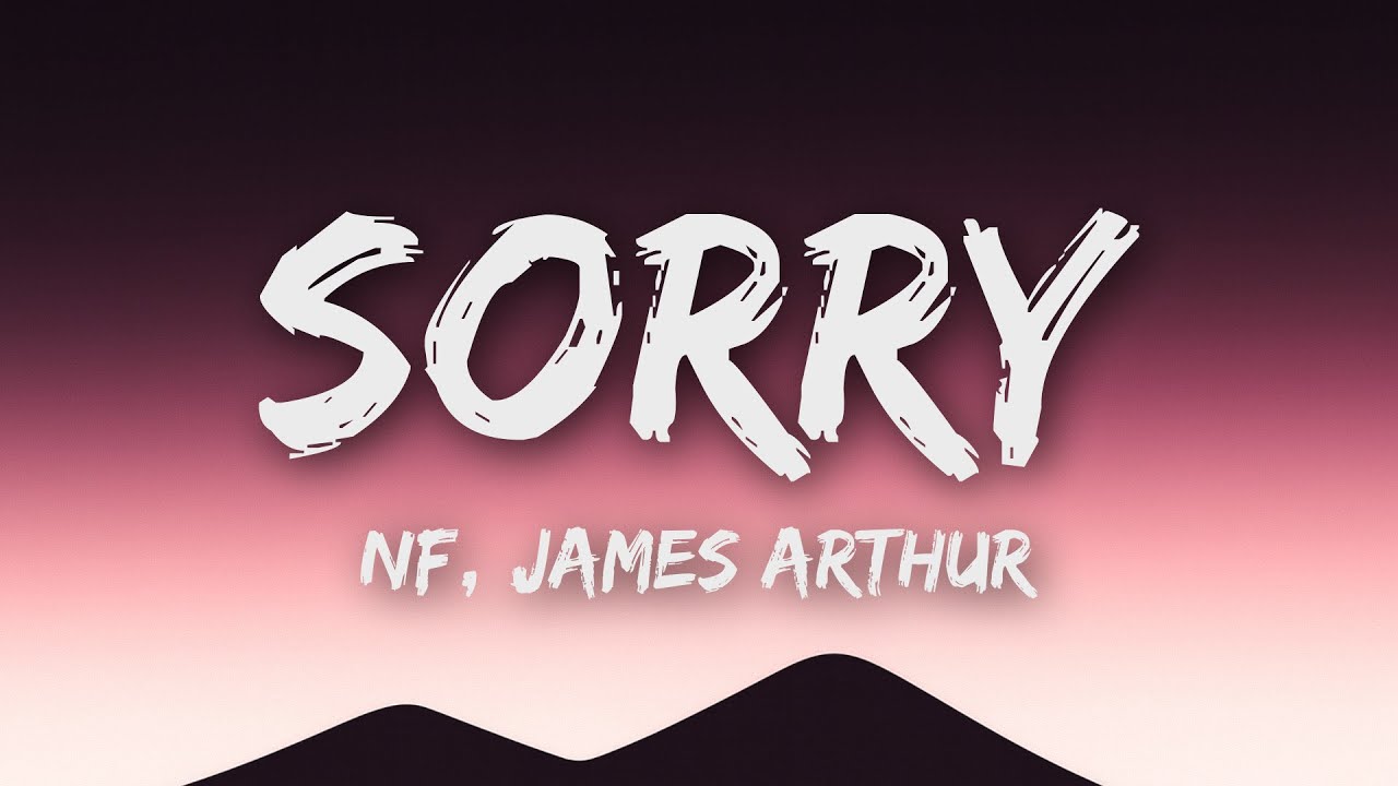 NF, James Arthur - SORRY (Lyrics)