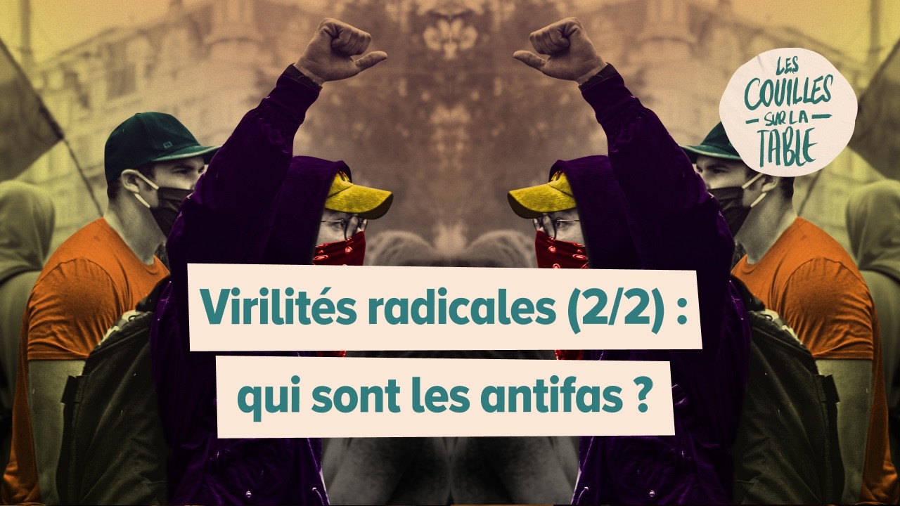 Virilités radicales (2/2) | Qui sont les antifas ?