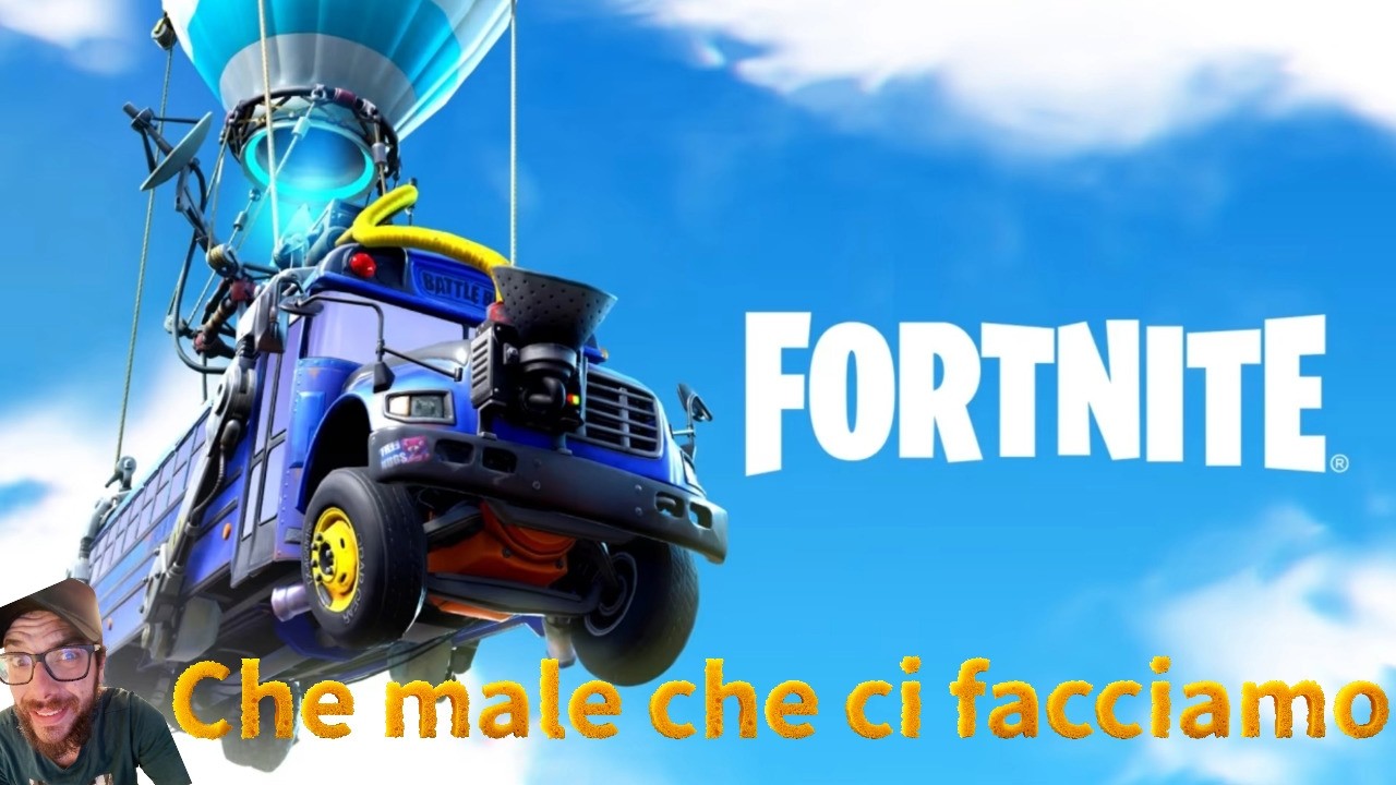 Fortnite :.:  || Che male che ci siamo fatti...||