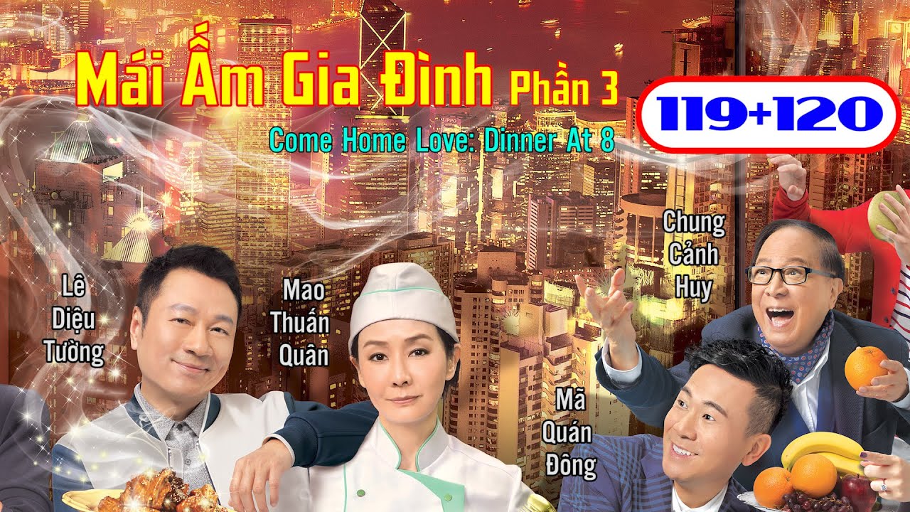 Mái Ấm Gia Đình Phần 3  tập 119+120 | Lê Diệu Tường, Mao Thuấn Quân, Mã Quán Đông | TVB 2016