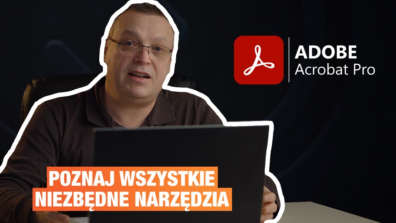 Adobe Acrobat Pro - poznaj najważniejsze funkcje