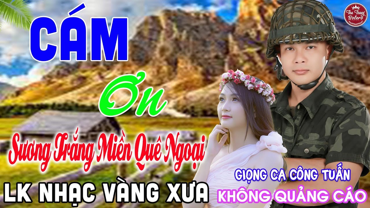 CÁM ƠN ➤ LK Nhạc Vàng Xưa CÔNG TUẤN Toàn Bài Hay Nghe Cực Êm Tai✔️KHÔNG QUẢNG CÁO