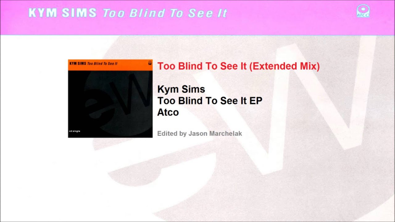 Kym Sims - Too Blind Too See It (Extended Mix)