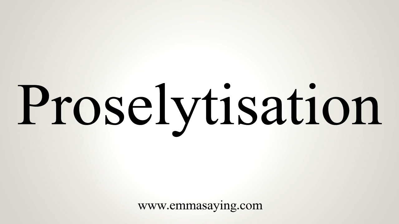 How To Pronounce Proselytisation