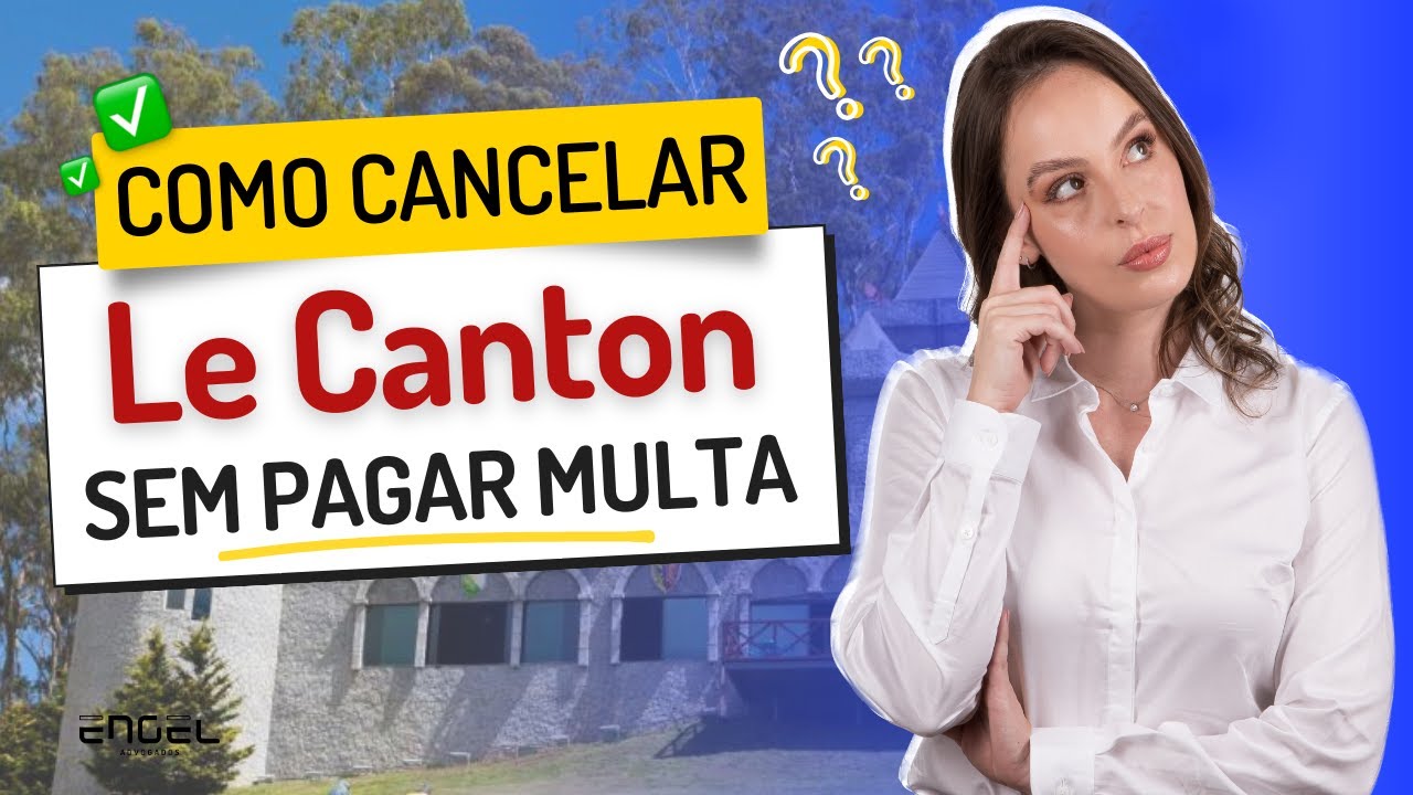 Como CANCELAR LE CANTON Vacation Club SEM PAGAR MULTAS