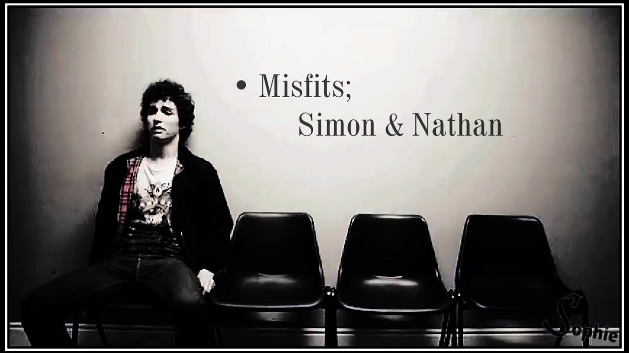 • Misfits॥ Simon & Nathan