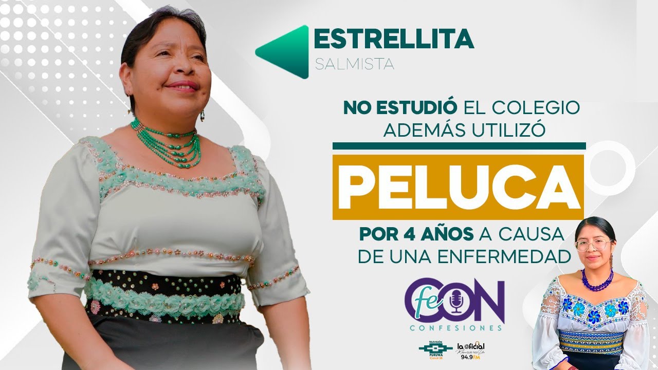 SALMISTA ESTRELLITA, no estudió el colegio y por 4 años utilizó PELUCA, a causa de enfermedad.