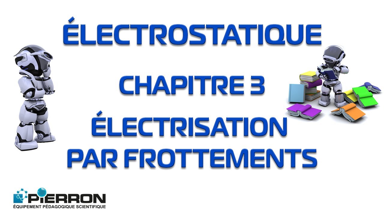 Electrostatique Chap 3 Electrisation par frottements