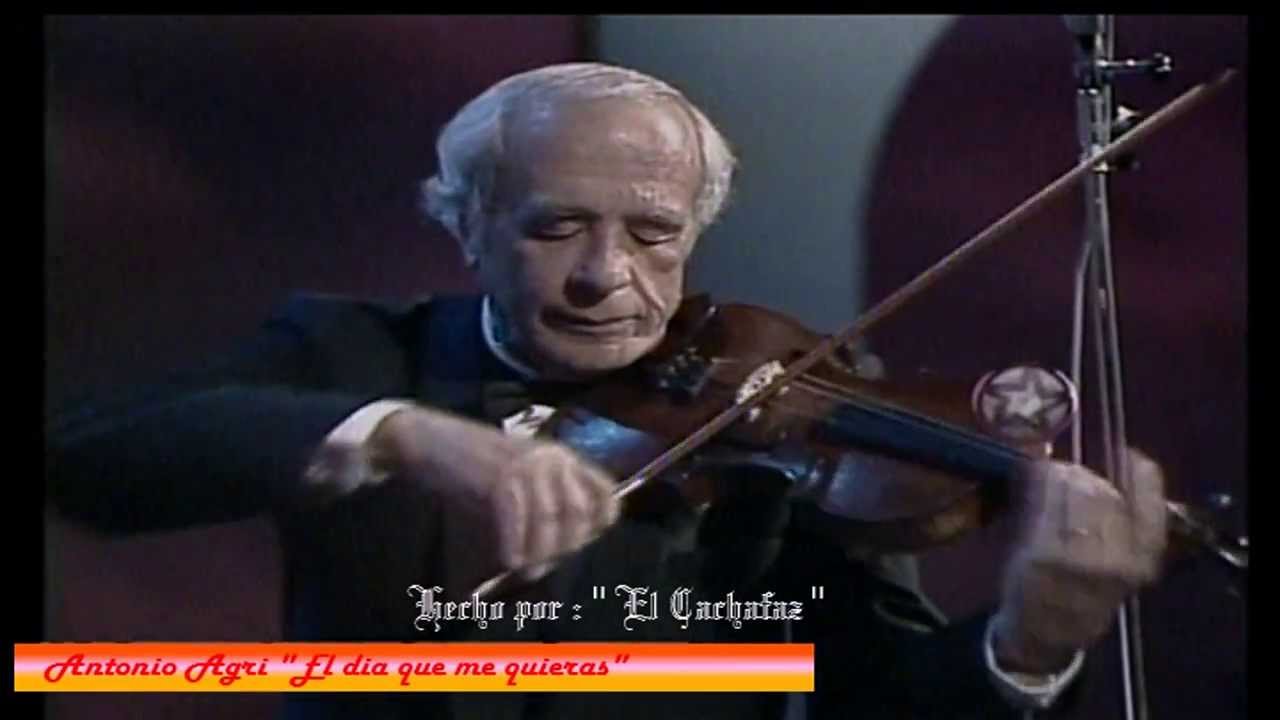 Antonio Agri  "El dia que me quieras"
