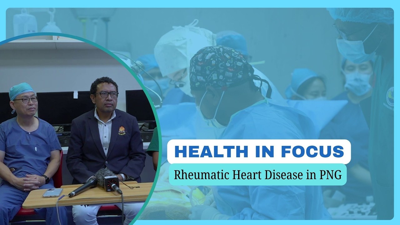 HEALTH IN FOCUS - RHEUMATIC HEART DISEASE IN PAPUA NEW GUINEA