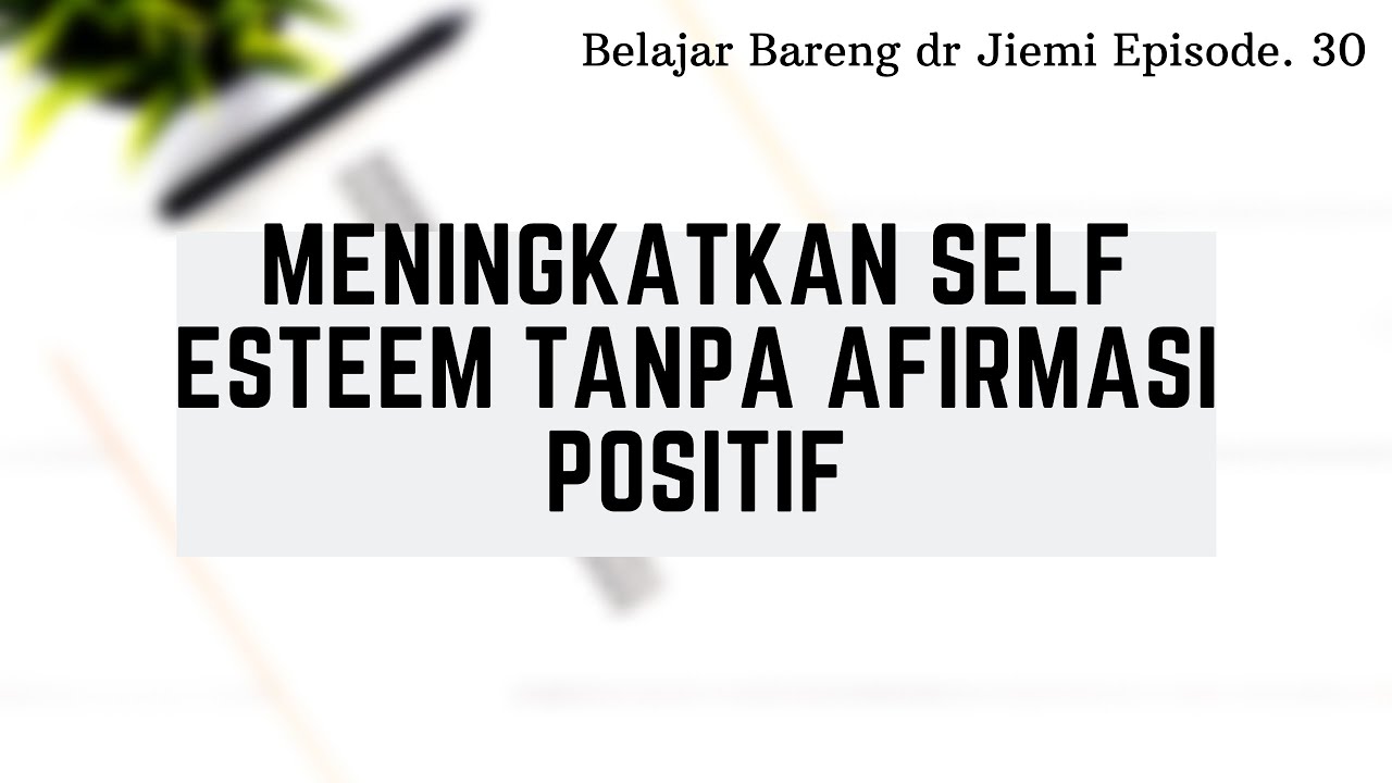 Meningkatkan Self Esteem Tanpa Afirmasi Positif