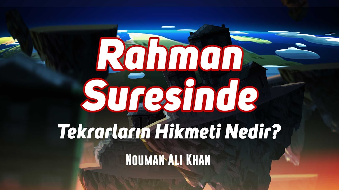 Rahman Suresindeki Tekrarların Hikmeti ve Amacı Nedir? Nouman Ali Khan T&uuml;rk&ccedil;e