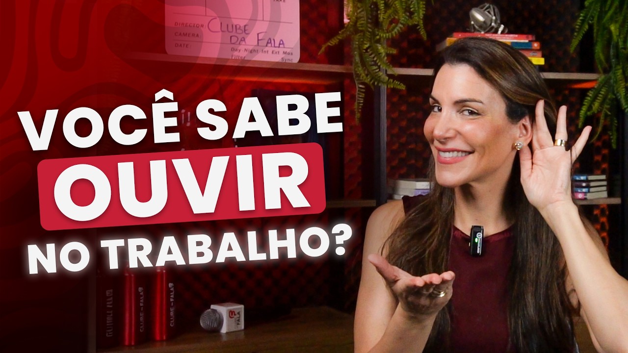 Escuta Ativa no Trabalho: 4 atitudes para melhorar suas conversas |Clube da Fala - Curso de Oratória
