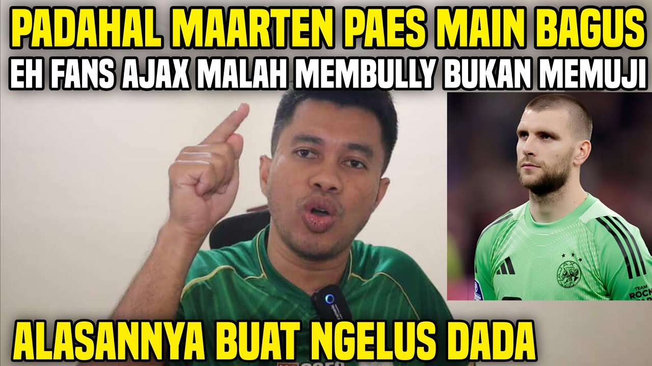 GEGER‼️FANS AJAX BUKANNYA MEMUJI TAPI MALAH MEMBULLY MAARTEN PAES‼️KOK BISA? TERNYATA INI ALASANNYA