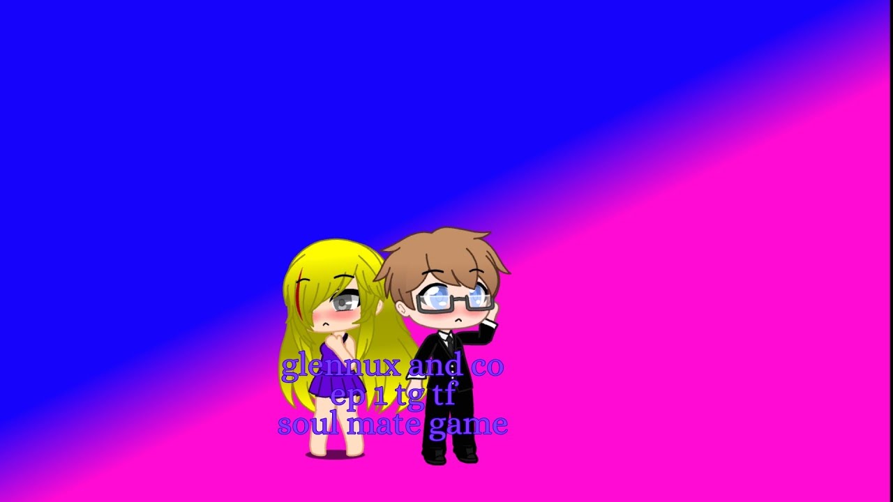 glennux et co ep 1 tg tf soul mate game