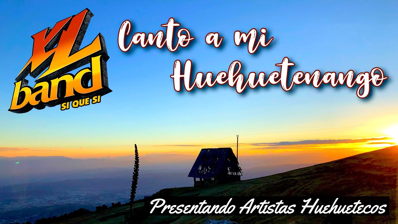 CANTO A MI HUEHUETENANGO - XL Band Ft. Artistas Huehuetecos.