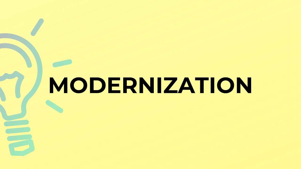 What is the meaning of the word MODERNIZATION?