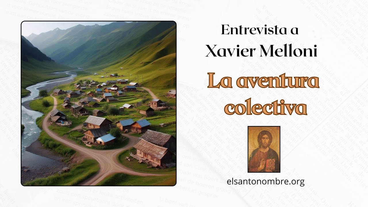 Entrevista a Xavier Melloni; "La aventura colectiva" - Entrevistas del Santo Nombre.