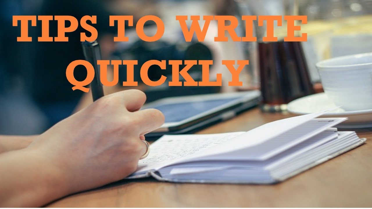 TIPS TO WRITE QUICKLY