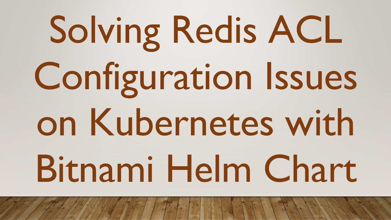 Solving Redis ACL Configuration Issues on Kubernetes with Bitnami Helm Chart