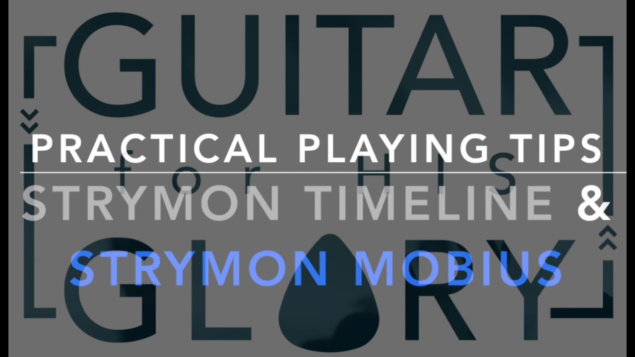 Practical Playing Tips: How I setup the Strymon TimeLine and Strymon Mobius