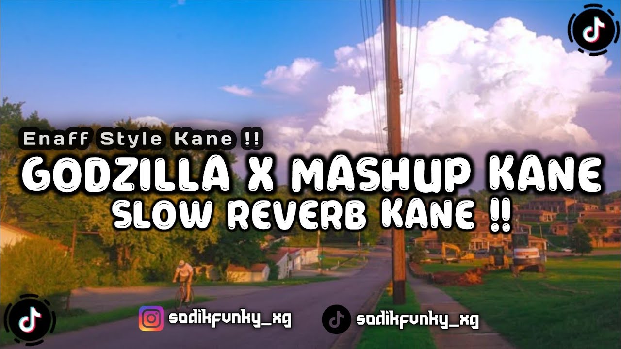 DJ GODZILLA X MASHUP SLOW REVERB KANE ENAFF STYLE VIRAL TIKTOK 2025 !!