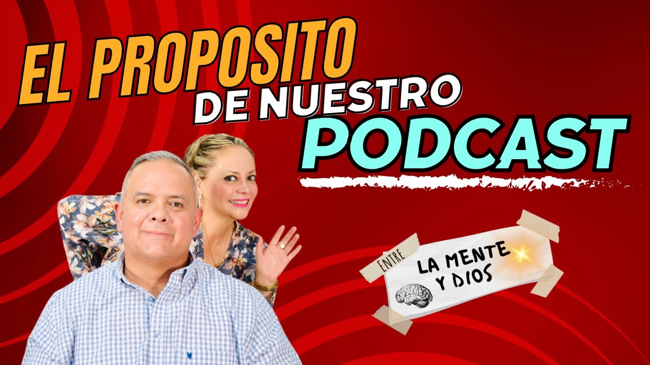 EL PROPOSITO DE NUESTRO PODCAST | Entre La Mente y Dios