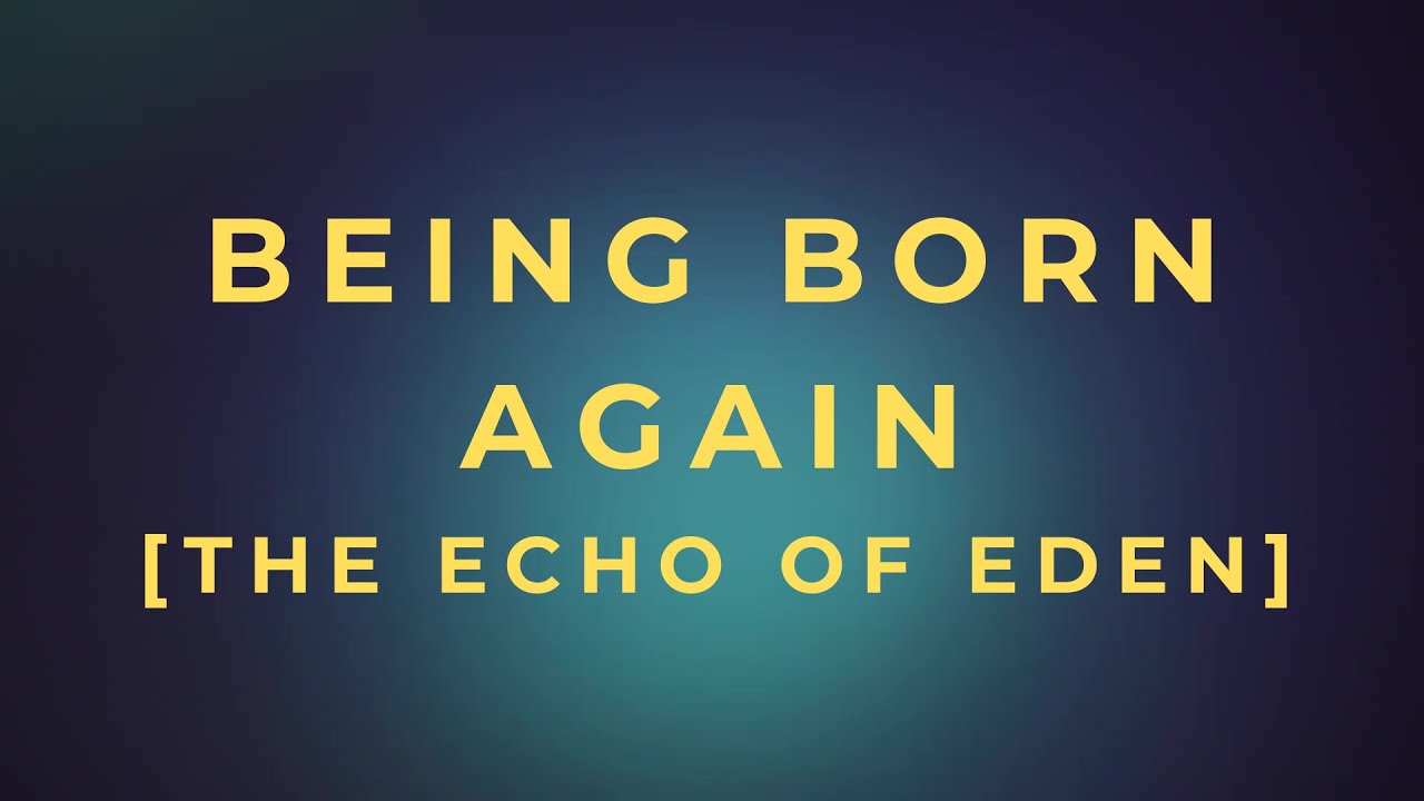 [Being Born Again - The Echo of Eden] – The Kingdom of Love | A Daily Devotional