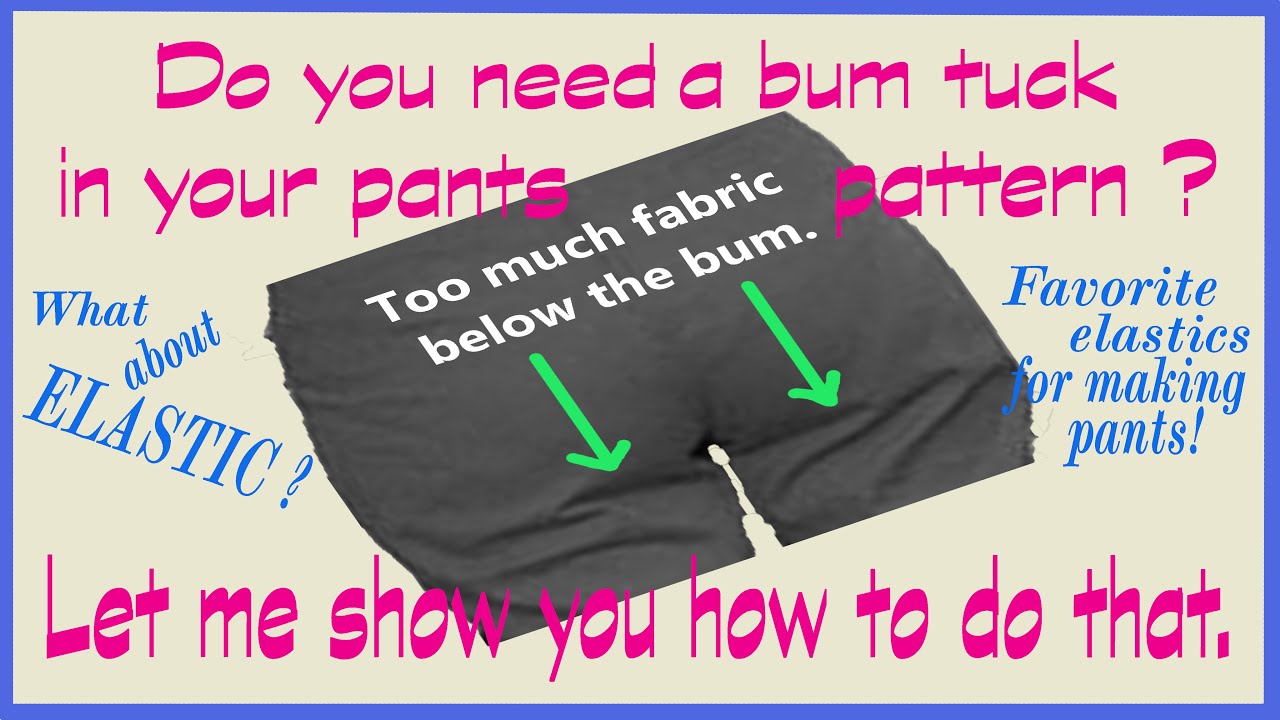 How To Do a BUM TUCK When Sewing Pants and Fav Elastics