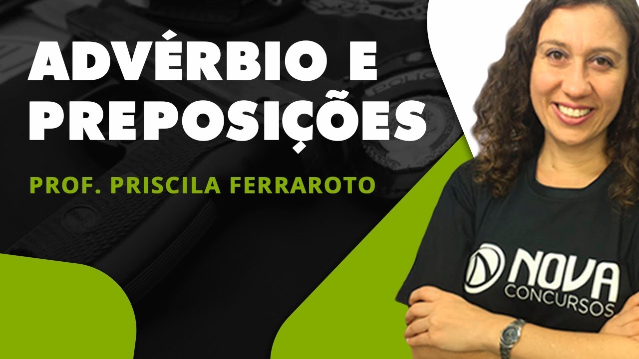Minicurso PM SP: Português - Advérbio e Preposições - Prof. Priscila Ferrarotto