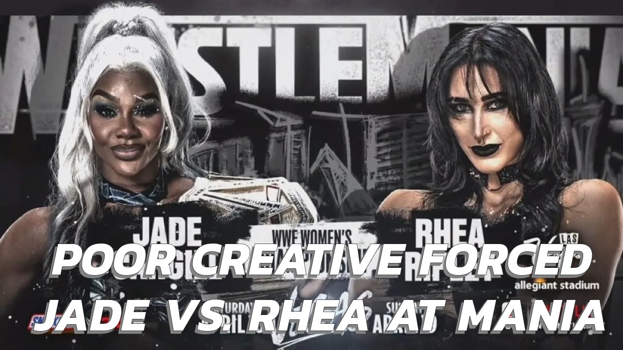 Poor Creative Forced WWE To Go With Jade vs. Rhea at WrestleMania 42