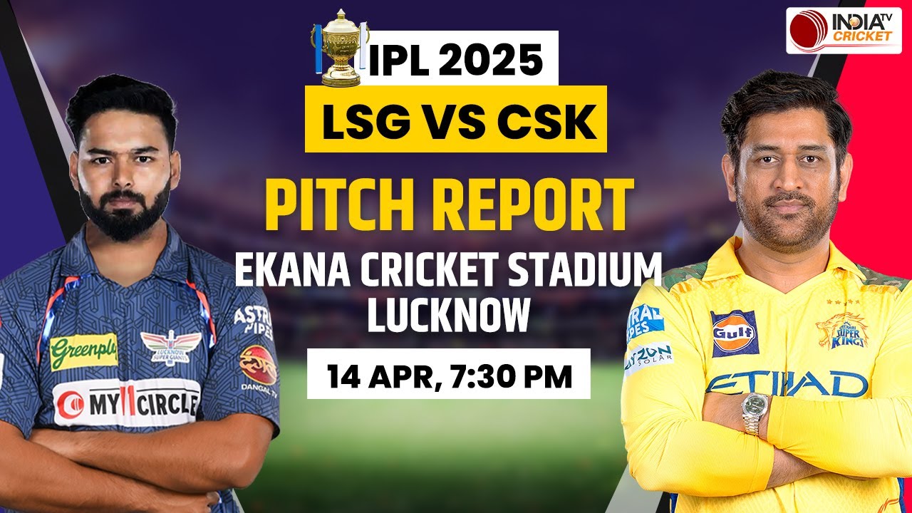 LSG vs CSK IPL 2025 Pitch Report : Ekana Cricket Stadium, Pitch Report | Lucknow Pitch Today