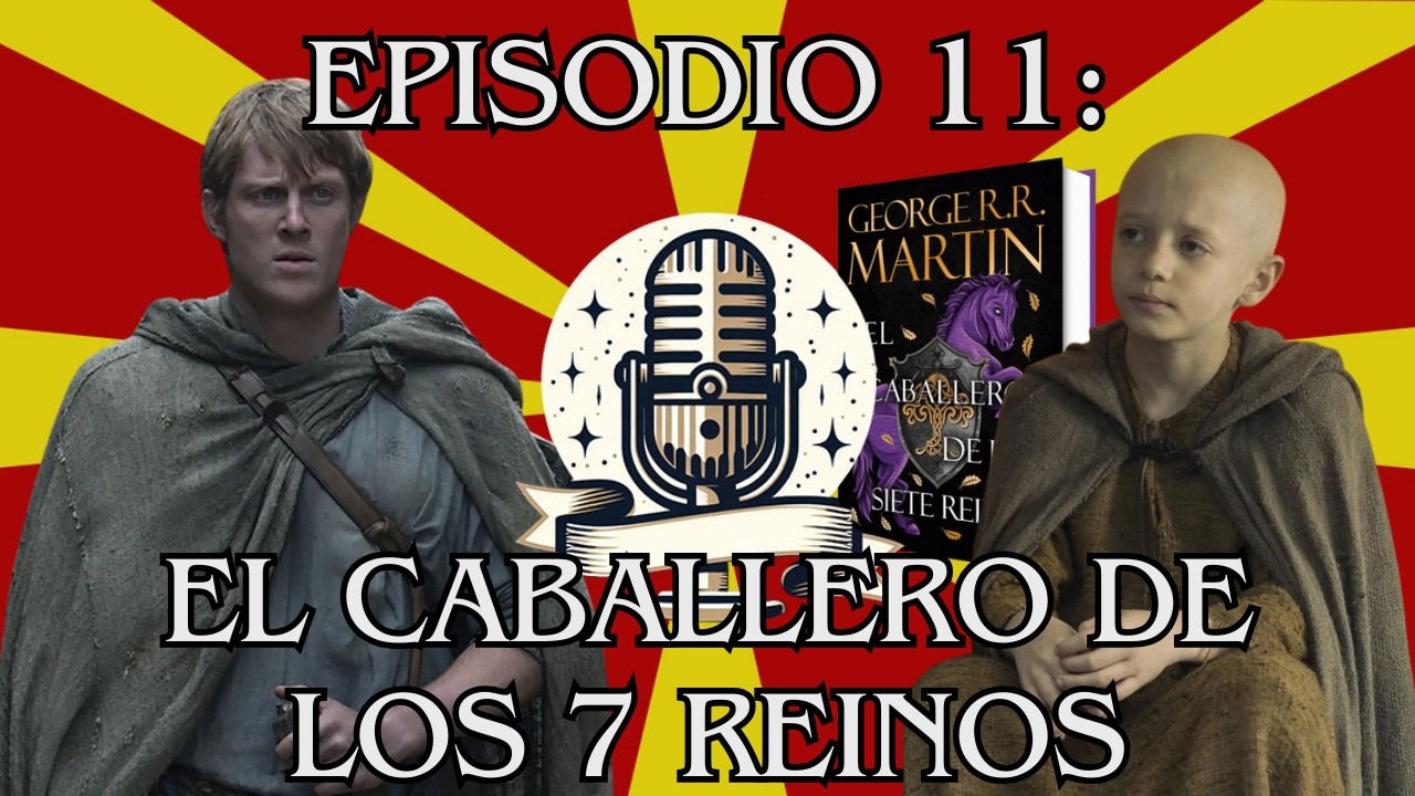 Episodio 11: El Caballero de los 7 reinos