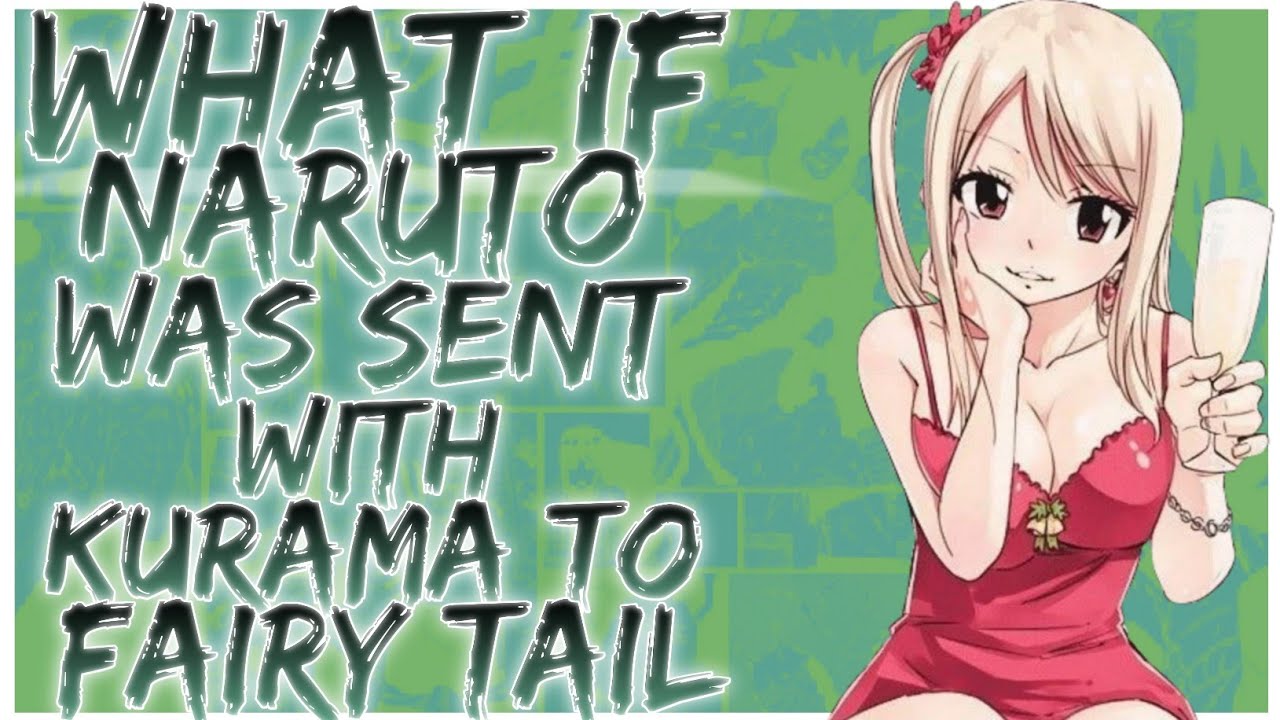 what if naruto was sent with kurama to fairy tail